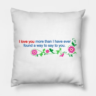 I love you more than i have ever found a way to say Pillow