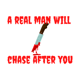 Get A Man That Will Chase After You Shirt | Horror Shirt T-Shirt T-Shirt