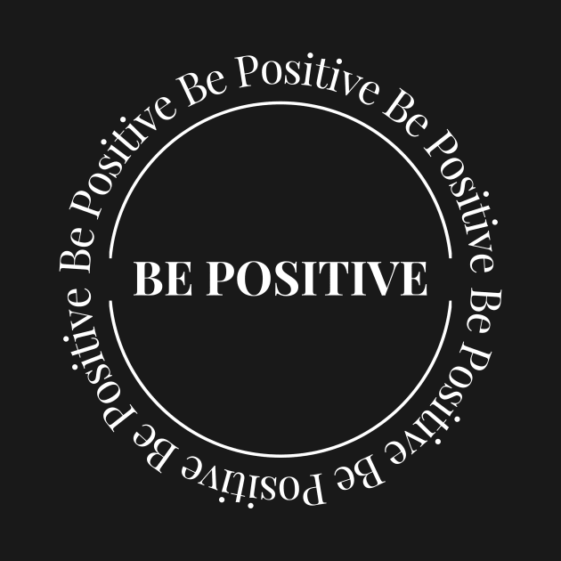 Be Positive by It Girl Designs