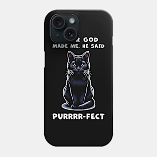 Black cat funny graphic t-shirt of cat saying "After God made me, he said Purrrr-fect." Phone Case