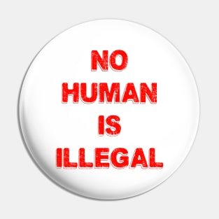 No Human Is Illegal Pin