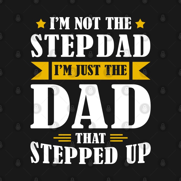 I'm Not The Step Dad I'm Just The Dad That Stepped Up by Wear Your Breakthrough