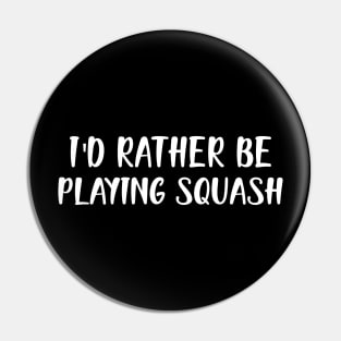 Squash Player - I'd rather be playing squash Pin