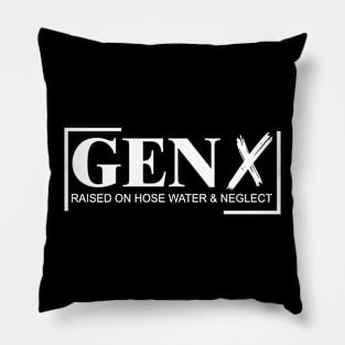 Gen X Raised On Hose Water And Neglect Pillow