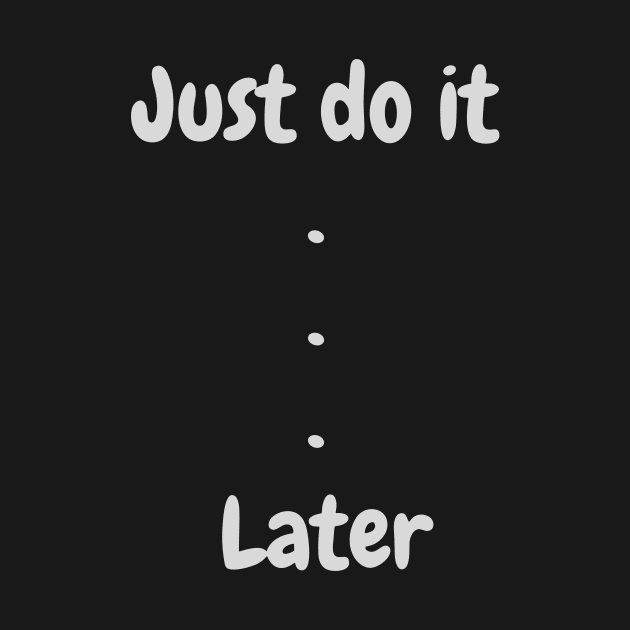 Just do it later by NP-Pedia