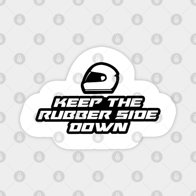 Keep the rubber side down - Inspirational Quote for Bikers Motorcycles lovers Magnet by Tanguy44