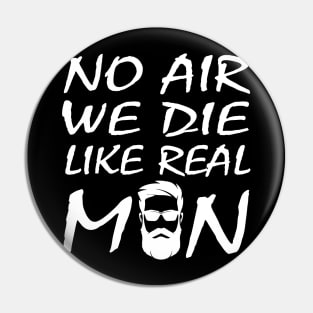 no air we die like real men beard funny quote car airbag joke Pin