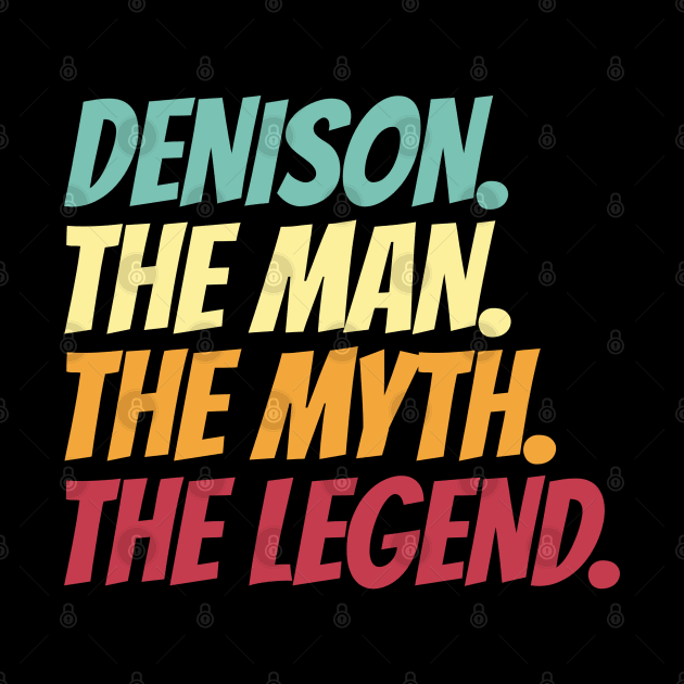 Denison The Man The Myth The Legend by Insert Name Here