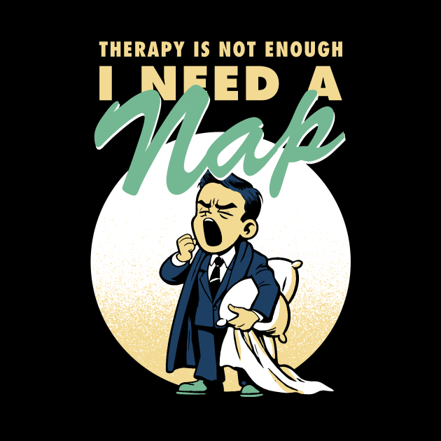 Therapy is not enough, I need a nap by Retro Vibe