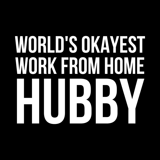 Worlds Okayest Work From Home Husband by simple_words_designs