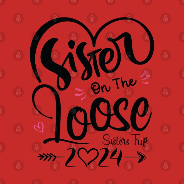 Sisters On The Loose Shirt Sisters Trip 2024 Vacation Lovers by Sowrav