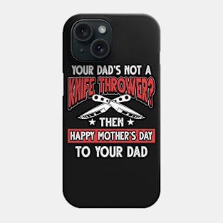 Funny Saying Knife Thrower Dad Father's Day Gift Phone Case