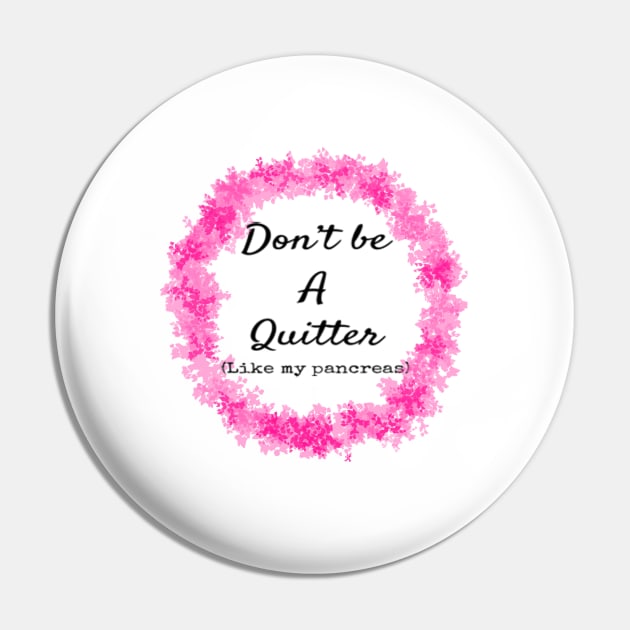 Don't Be A Quitter (Like My Pancreas) Pin by CatGirl101