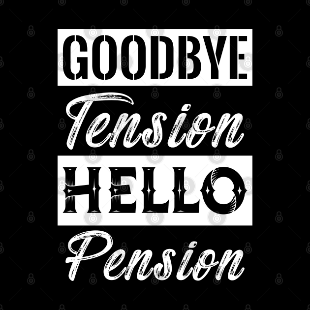 Goodbye Tension Hello Pension by Dojaja