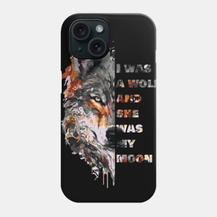 I was a wolf and she was my moon Phone Case