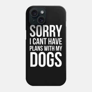 Sorry I Can't Have Plans With My Dog Phone Case