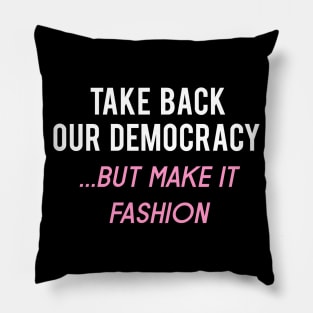 Make our Democracy Fashion Again! Funny Progressive  Left Pillow