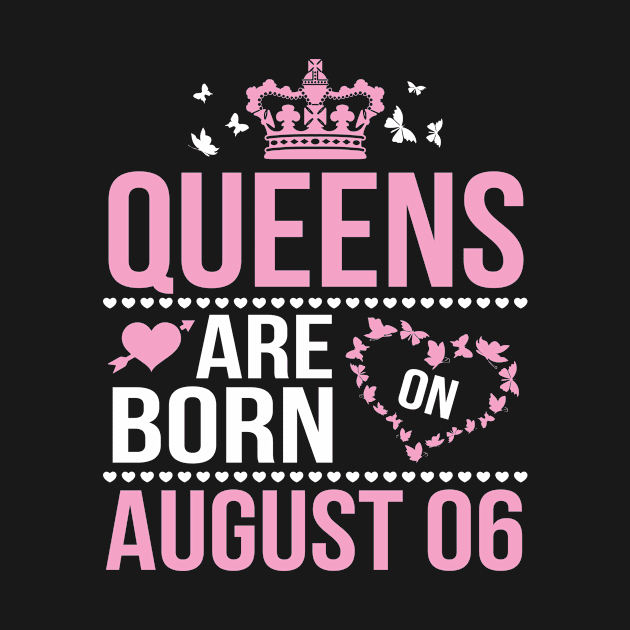 Queens Are Born On August 06 Happy Birthday To Me You Nana Mommy Aunt Sister Wife Daughter Niece by DainaMotteut