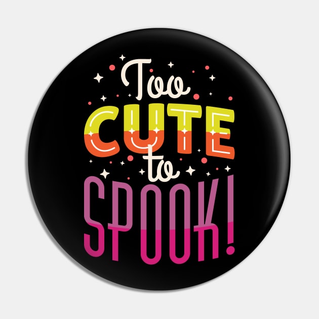 Too Cute To Spook Cute Halloween Pin by thingsandthings