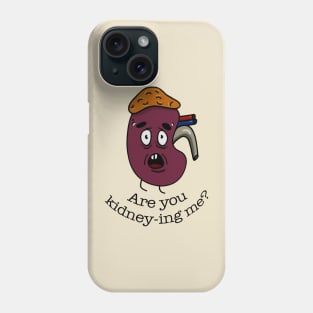 Are You Kidney Ing Me? Phone Case