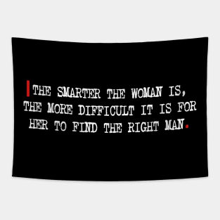 The smarter the woman is, the more difficult it is for her to find the right man. Tapestry