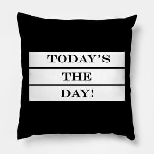 todays the day Pillow