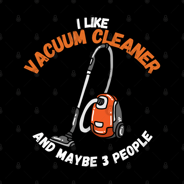 I Like Vacuum Cleaner And Maybe 3 People by maxdax