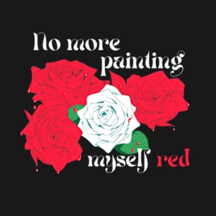 No More Painting Myself Red T-Shirt