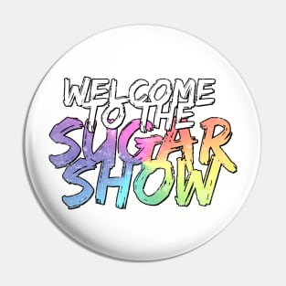 Welcome to the Sugar Show II Pin