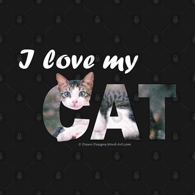 I love my cat - grey and white tabby cat oil painting word art by DawnDesignsWordArt