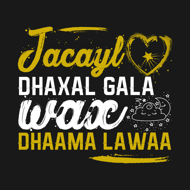 Jacayl dhaxal gala wax dhama lawaa by Teepublic t-shirts