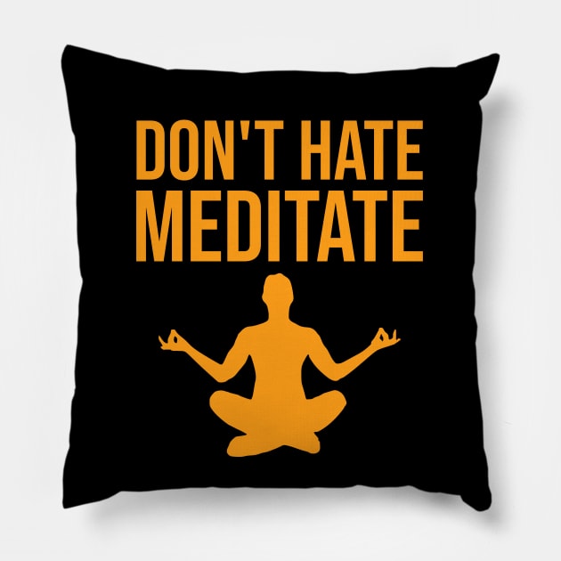 Don't hate, meditate Pillow by cypryanus