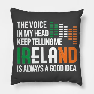 IRELAND IS ALWAYS A GOOD IDEA TRAVEL TO IRELAND MOTIVATION QUOTES TSHIRT Pillow