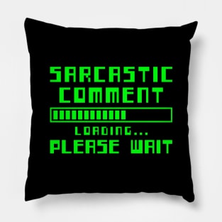 SARCASTIC COMMENT LOADING PLEASE WAIT PIXEL RETRO FUNNY Pillow