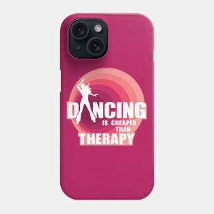 Dancing is cheaper than therapy Phone Case