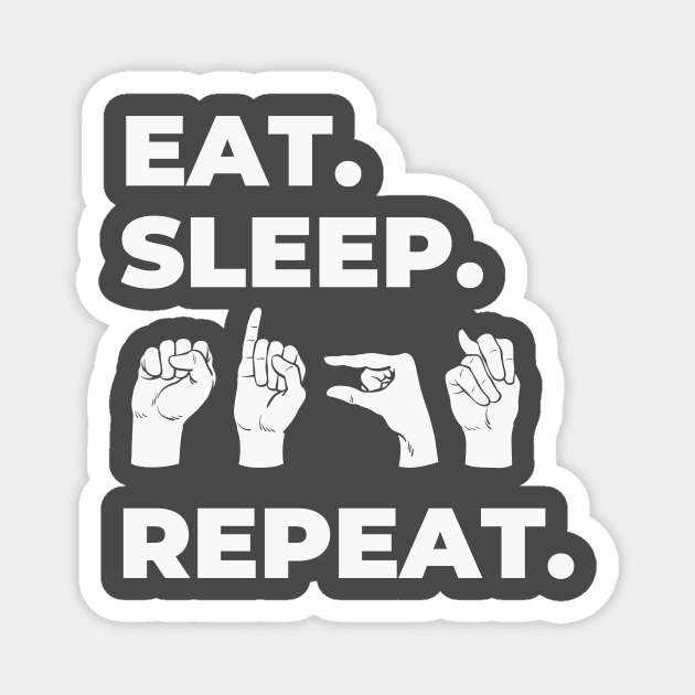 Eat Sleep Sign Repeat Magnet by RefinedApparelLTD