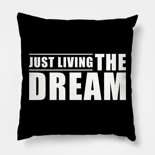 Inspirational Quote Just Living The Dream Pillow by Lasso Print