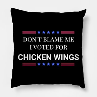 Don't Blame Me I Voted For Chicken Wings Pillow