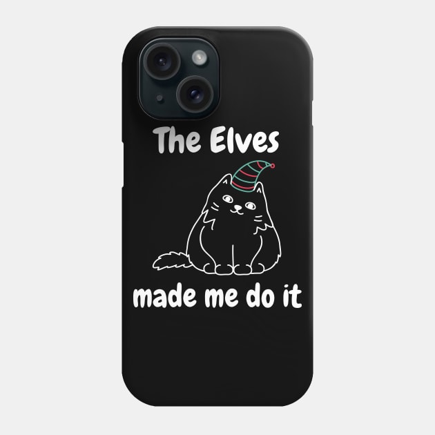 The Elves Made Me Do It. Cute Cat Lover Merry Christmas design. Fun, Cheeky, Christmas Elf. Phone Case by That Cheeky Tee