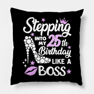 stepping into my 25th birthday like a boss Pillow