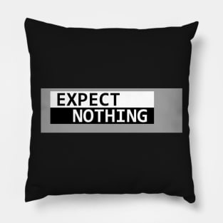 Expect Nothing Pillow