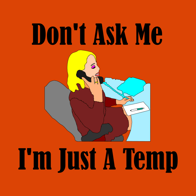 Don't Ask Me...I'm Just a Temp by MisterBigfoot