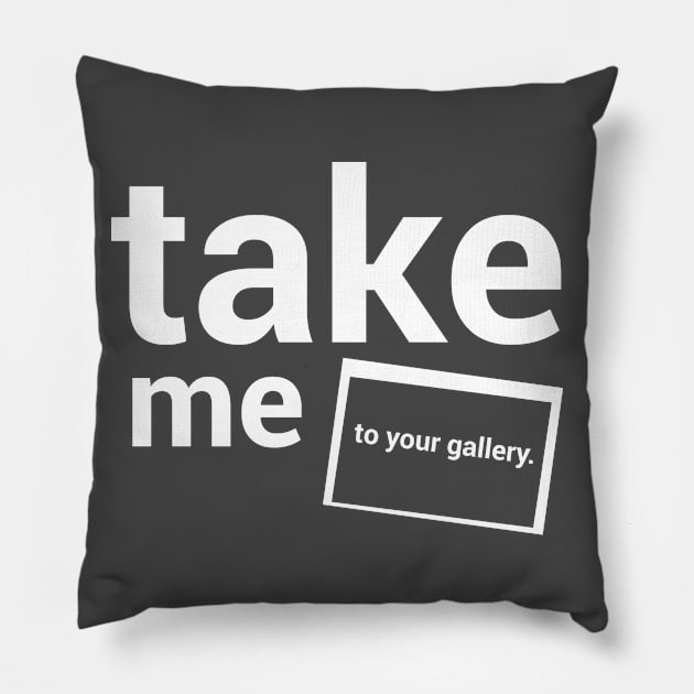 Take me to your gallery. Pillow by Photophile