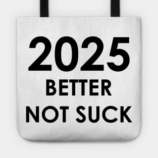 2025 Better Not Suck New Year's 2025 Tote