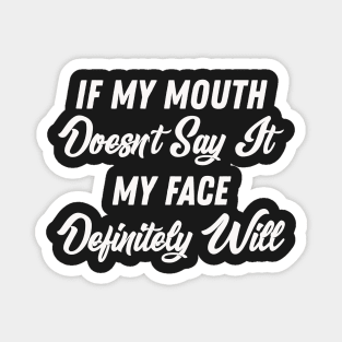 If My Mouth Doesn't Say It My Face Definitely Will - Funny Summer Sayings Quotes Sarcastic Gift Magnet