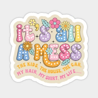 It's All A Mess Funny Mother's Day Quote Magnet