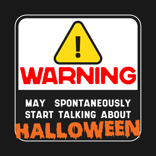 Warning May Spontaneously Start Talking About Halloween by thingsandthings