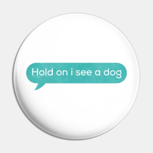 Funny dog , hold on i see a dog Pin