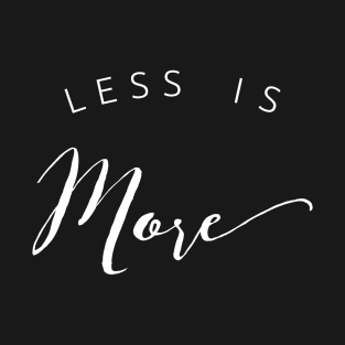 Less Is More T-Shirt