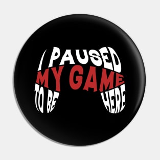 I Paused My Game To Be Here Gift Gamer For Teen Boys Gaming Pin